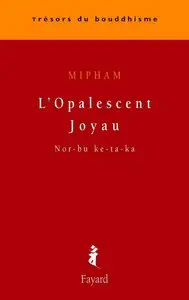 Mipham, Stéphane Arguillère, "L'Opalescent Joyau : Nor-bu ke-ta-ka (Trésors du bouddhisme)"