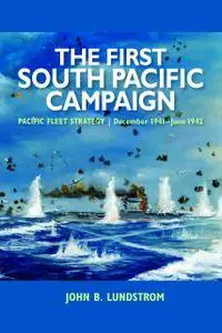 The First South Pacific Campaign: Pacific Fleet Strategy December 1941–June 1942