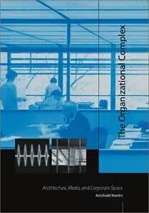 The Organizational Complex: Architecture, Media and Corporate Space