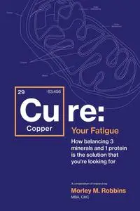 Cu-RE Your Fatigue: The Root Cause and How To Fix It On Your Own