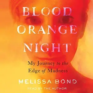 Blood Orange Night: My Journey to the Edge of Madness [Audiobook]