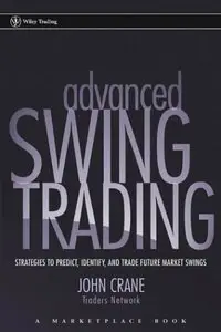 Advanced Swing Trading: Strategies to Predict, Identify, and Trade Future Market Swings