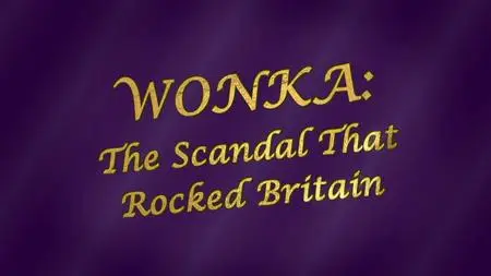 CH5. - Wonka: The Scandal That Rocked Britain (2024)