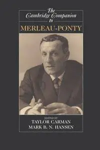 Taylor Carman, Mark B.N. Hansen, "The Cambridge Companion to Merleau-Ponty (Cambridge Companions to Philosophy)"