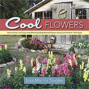 Cool Flowers: How to Grow and Enjoy Lon