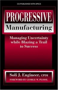 Progressive Manufacturing: Managing Uncertainty While Blazing a Trail to Success 2005-02  