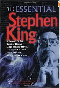 The Essential Stephen King : A Ranking of the Greatest Novels, Short Stories, Movies, and Other Creations