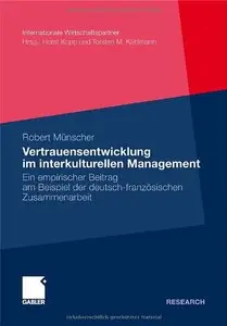 Vertrauensentwicklung im interkulturellen Management: Ein empirischer Beitrag am Beispiel der deutsch-französischen (repost)