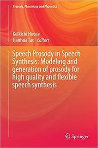 Speech Prosody in Speech Synthesis: Modeling and generation of prosody for high quality and flexible speech synthesis (Repost)