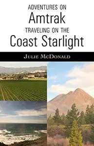 Adventures on Amtrak: Traveling on the Coast Starlight: Los Angeles, California to Seattle, Washington