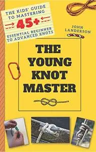 The Young Knot Master: A Kid's Guide to Tying Knots