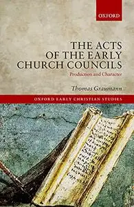 The Acts of the Early Church Councils: Production and Character