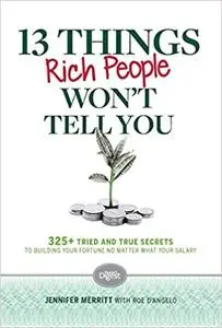 13 Things Rich People Won't Tell You: 325+ Tried-and-True Secrets to Building Your Fortune by Saving and Spending Smarter