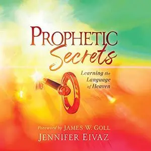 Prophetic Secrets: Learning the Language of Heaven [Audiobook]