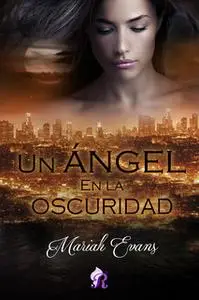 «Un ángel en la oscuridad» by Mariah Evans
