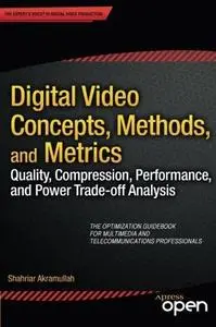 Digital Video Concepts, Methods, and Metrics: Quality, Compression, Performance, and Power Trade-off Analysis