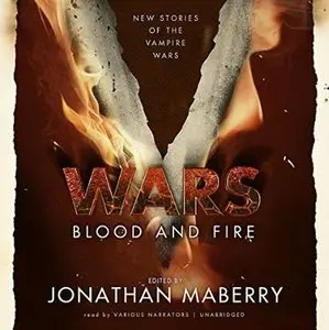 V Wars: Blood and Fire: New Stories of the Vampire Wars [Audiobook]
