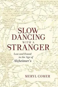 Slow Dancing with a Stranger: Lost and Found in the Age of Alzheimer's (repost)