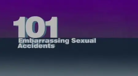 Channel 4 - 101 Embarassing Sexual Accidents ( Non -Adult )