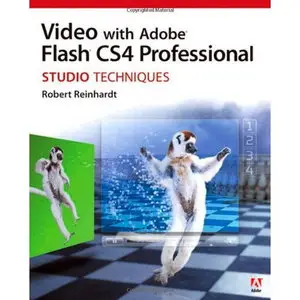 Video with Adobe Flash CS4 Professional Studio Techniques by Robert Reinhardt [Repost]