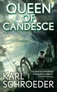 Karl Schroeder - Queen of Candesce (Virga, Book 2)