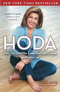 Hoda: How I Survived War Zones, Bad Hair, Cancer, and Kathie Lee