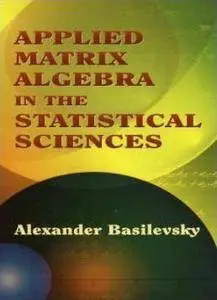 Applied Matrix Algebra in the Statistical Sciences