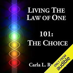 Living the Law of One 101: The Choice [Audiobook]