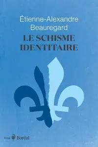 Étienne-Alexandre Beauregard, "Le schisme identitaire: Guerre culturelle et imaginaire québécois"