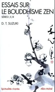 Daisetsu Suzuki, "Essais sur le bouddhisme zen : Séries I, II, III"