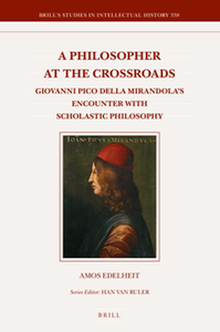 A Philosopher at the Crossroads : Giovanni Pico Della Mirandola’s Encounter with Scholastic Philosophy