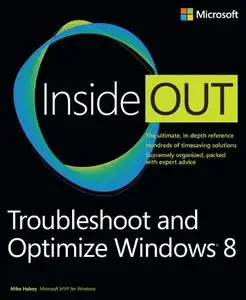 Troubleshoot and Optimize Windows 8 Inside Out: The ultimate, in-depth troubleshooting and optimizing reference (repost)