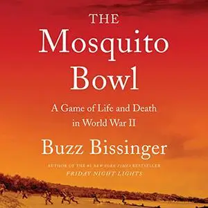 The Mosquito Bowl: A Game of Life and Death in World War II [Audiobook]