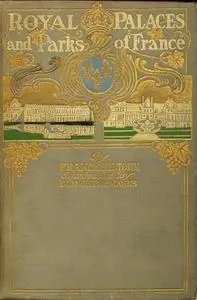 «Royal Palaces and Parks of France» by Milburg Mansfield