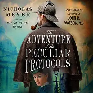 The Adventure of the Peculiar Protocols: Adapted from the Journals of John H. Watson, M.D. [Audiobook]