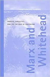 Marx and Whitehead: Process, Dialectics, and the Critique of Capitalism