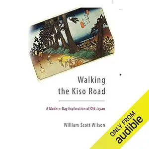 Walking the Kiso Road: A Modern-Day Exploration of Old Japan [Audiobook]