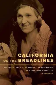 California on the Breadlines: Dorothea Lange, Paul Taylor, and the Making of a New Deal Narrative