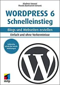 WordPress 6 Schnelleinstieg: Blogs und Webseiten erstellen - Einfach und ohne Vorkenntnisse