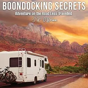 Boondocking Secrets: Adventure on the Road Less Travelled