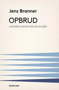 «Opbrud. Historien om en far og en søn» by Jens Branner