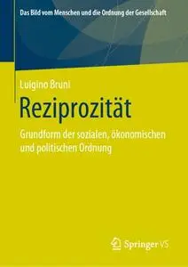 Reziprozität: Grundform der sozialen, ökonomischen und politischen Ordnung