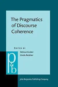 The Pragmatics of Discourse Coherence: Theories and applications (Repost)