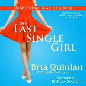 «The Last Single Girl» by Bria Quinlan