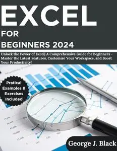 EXCEL FOR BEGINNERS 2024: Unlock the Power of Excel