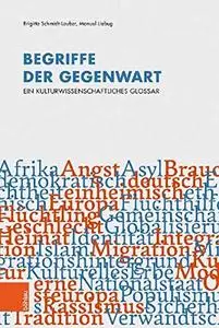 Begriffe der Gegenwart: Ein kulturwissenschaftliches Glossar