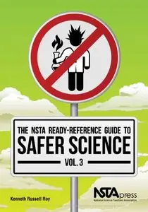 The NSTA Ready-Reference Guide to Safer Science, Volume 3 (Grades 9-12)