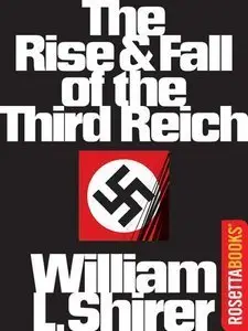 The Rise and Fall of the Third Reich: A History of Nazi Germany (Repost)