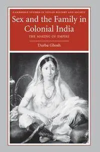 Sex and the Family in Colonial India: The Making of Empire