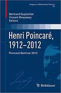 Henri Poincaré, 1912–2012: Poincaré Seminar 2012